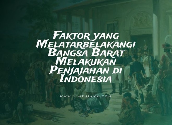 Kedatangan bangsa portugis pada abad 16 m kemudian diteruskan dengan kedatangan bangsa belanda yang merupakan negara paling lama menjajah. Inilah Faktor yang Melatarbelakangi Bangsa Barat Menjajah