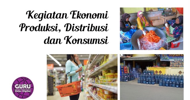 Kegiatan ekonomi yang menghasilkan barang atau jasa (industry). Kegiatan Ekonomi Produksi, Distribusi, dan Konsumsi