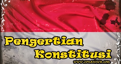 Istilah istilah lawas yang bikin confuse dari tustel. Konstitusi : Pengertian, Jenis, Tujuan, & Fungsi