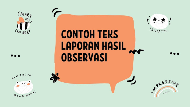Pada materi laporan hasil observasi kelas 10 ini dijelaskan mengenai struktur, sifat, manfaat hingga contoh laporan hasil observasi secara . Media Pembelajaran Teks Laporan Hasil Observasi Terjangkau